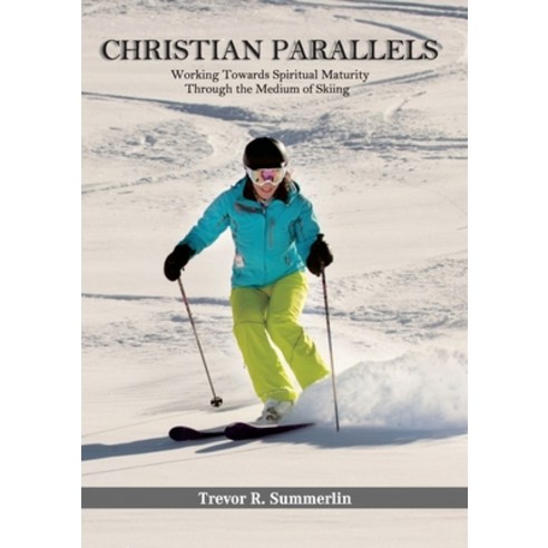 (영문도서) Christian Parallels: Working towards spiritual maturity through the medium of skiing Paperback, Kingdom Publishers, English, 9781913247607