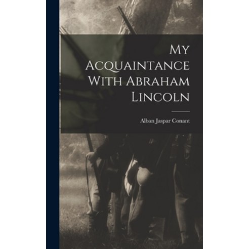 (영문도서) My Acquaintance With Abraham Lincoln Hardcover, Legare Street Press, English, 9781018585130