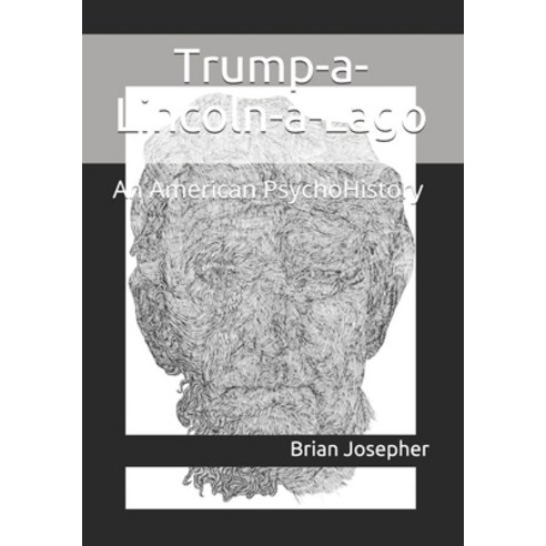 (영문도서) Trump-a-Lincoln-a-Lago: An American PsychoHistory Paperback, Independently Published, English, 9798518398269