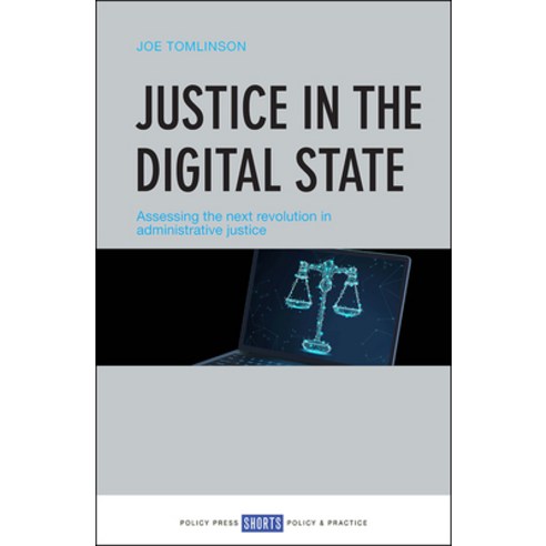 Justice in the Digital State: Assessing the Next Revolution in Administrative Justice Paperback, Policy Press