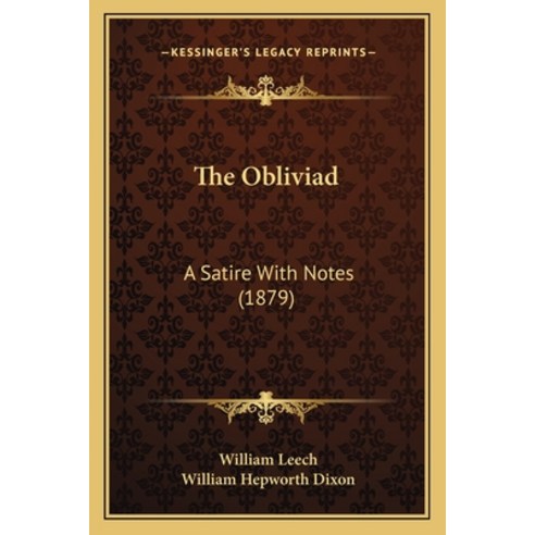 The Obliviad: A Satire With Notes (1879) Paperback, Kessinger Publishing