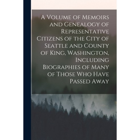 (영문도서) A Volume of Memoirs and Genealogy of Representative Citizens of the City of Seattle and Count... Paperback, Legare Street Press, English, 9781017712063