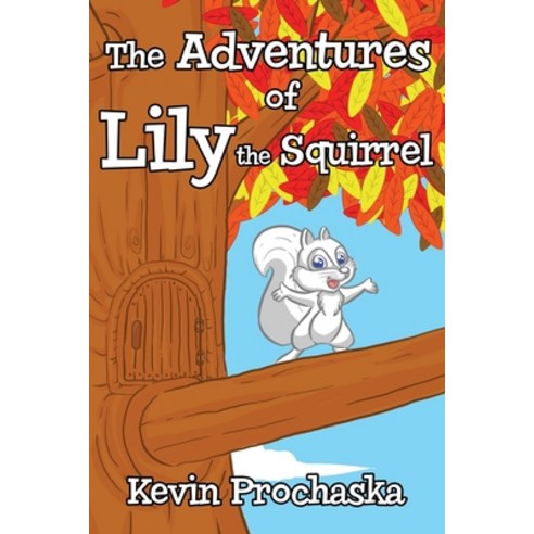 (영문도서) The Adventures of Lily the Squirrel Paperback, Kevin Prochaska, English, 9781737131496