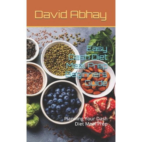 (영문도서) Easy Dash Diet Meal Prep Beginners Guide: Planning Your Dash Diet Meal Prep Paperback, Independently Published, English, 9798852607638