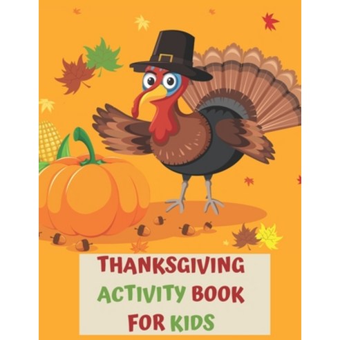 Thanksgiving Activity Book for Kids: A Fun Interactive Book Gift For Toddlers Pre-Schoolers and Chil... Paperback, Independently Published, English, 9798555627551