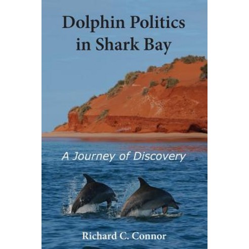 Dolphin Politics in Shark Bay: A Journey of Discovery Paperback, Richard Connor, English, 9780999884010