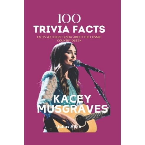 (영문도서) 101 Trivia Facts: Facts You Didn''t Know About the Cosmic Country Queen: Kacey Musgraves Paperback, Independently Published, English, 9798883691736