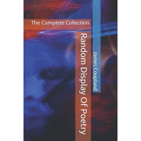 (영문도서) Random Display Of Poetry: The Complete Collection Paperback, Independently Published, English, 9798635610640
