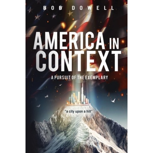 (영문도서) America in Context: A Pursuit of the Exemplary Paperback, Independently Published, English, 9798877530867