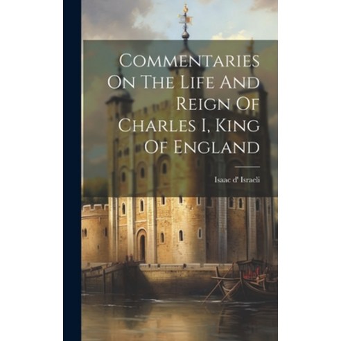 (영문도서) Commentaries On The Life And Reign Of Charles I King Of England Hardcover, Legare Street Press, English, 9781020204111