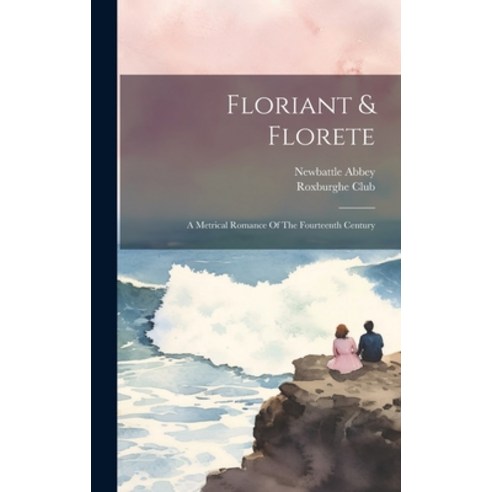 (영문도서) Floriant & Florete: A Metrical Romance Of The Fourteenth Century Hardcover, Legare Street Press, English, 9781020206245