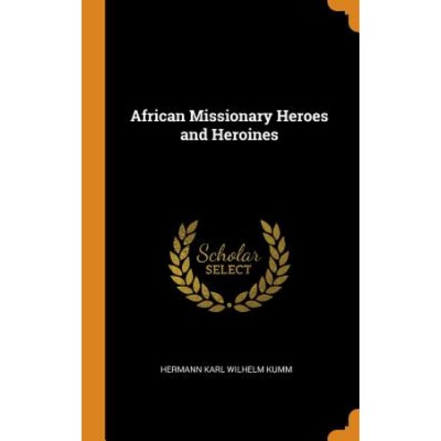 African Missionary Heroes and Heroines Hardcover, Franklin Classics Trade Press