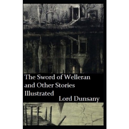 The Sword of Welleran and Other Stories Illustrated Paperback, Independently Published, English, 9798583858422