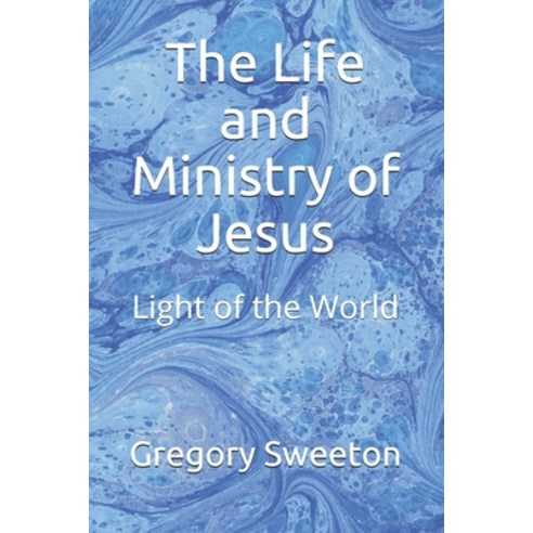 The Life and Ministry of Jesus: Light of the World Paperback, Independently Published, English, 9781702566490