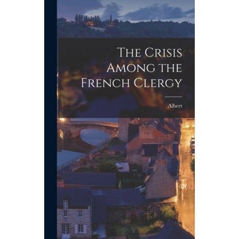 (영문도서) The Crisis Among the French Clergy Hardcover, Legare Street Press, English, 9781018861258
