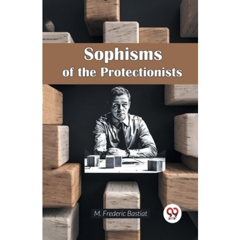 (영문도서) Sophisms of the Protectionists Paperback, Double 9 Books, English, 9789365783766