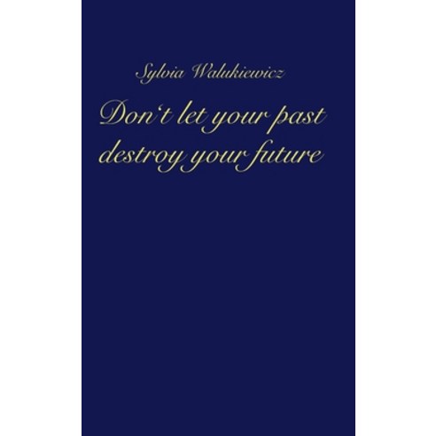 (영문도서) Don''t let your past destroy your future Hardcover, Tredition Gmbh, English, 9783347315754