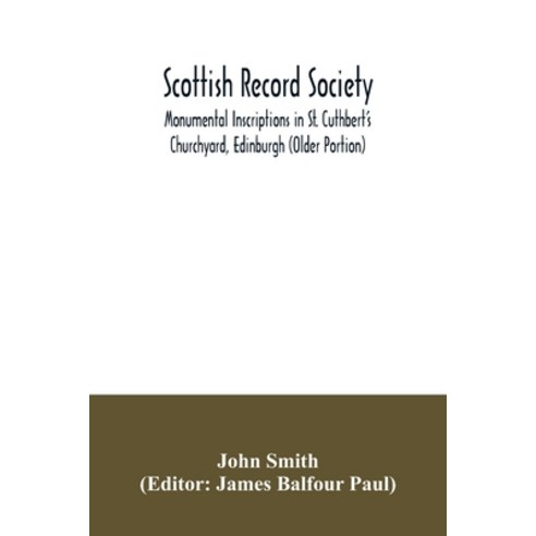 Scottish Record Society; Monumental Inscriptions in St. Cuthbert''s Churchyard Edinburgh (Older Port... Paperback, Alpha Edition