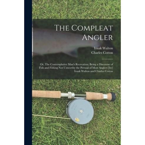 (영문도서) The Compleat Angler; or The Contemplative Man''s Recreation; Being a Discourse of Fish and Fi... Paperback, Legare Street Press, English, 9781018167251