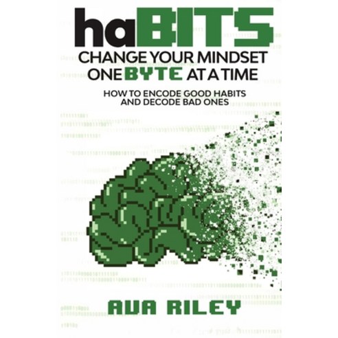 (영문도서) haBITS: Change Your Mindset One Byte at a Time: How to Encode Good Habits and Decode Bad Ones Paperback, Optimistic Pixel, English, 9798985122107