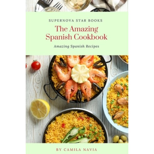 (영문도서) The Amazing Spanish Cookbook: Amazing Spanish Recipes Paperback, Independently Published, English, 9798876447593