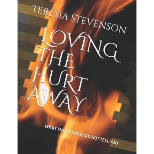 Loving the Hurt Away: What the Church Did Not Tell You Paperback, Independently Published, English, 9798594152946