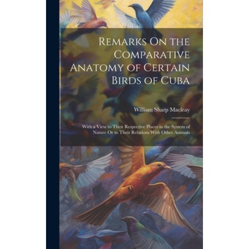 (영문도서) Remarks On the Comparative Anatomy of Certain Birds of Cuba: With a View to Their Respective ... Hardcover, Legare Street Press, English, 9781020027093