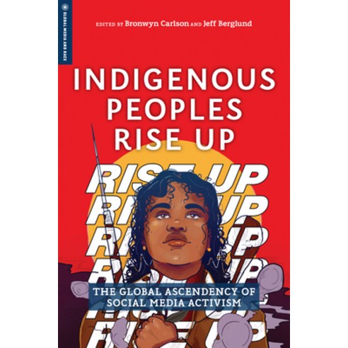 (영문도서) Indigenous Peoples Rise Up: The Global Ascendency of Social Media Activism Paperback, Rutgers University Press, English, 9781978808775