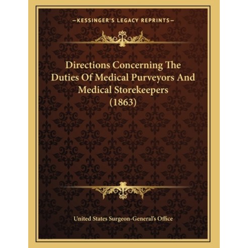 Directions Concerning The Duties Of Medical Purveyors And Medical Storekeepers (1863) Paperback, Kessinger Publishing, English, 9781164621416