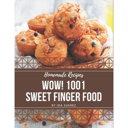 Wow! 1001 Homemade Sweet Finger Food Recipes: The Best Homemade Sweet Finger Food Cookbook that Deli... Paperback, Independently Published, English, 9798697655009