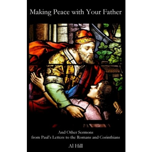 (영문도서) Making Peace with Your Father: And Other Sermons from Paul''s Letters to the Romans and Corint... Paperback, Sommerton House, English, 9781948773188