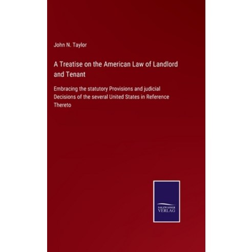 (영문도서) A Treatise on the American Law of Landlord and Tenant: Embracing the statutory Provisions and... Hardcover, Salzwasser-Verlag, English, 9783752562170