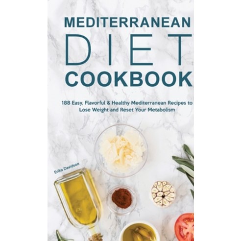 (영문도서) Mediterranean Diet Cookbook: 188 Easy Flavorful & Healthy Mediterranean Recipes to Lose Weig... Hardcover, Erika Davidson, English, 9781803615479