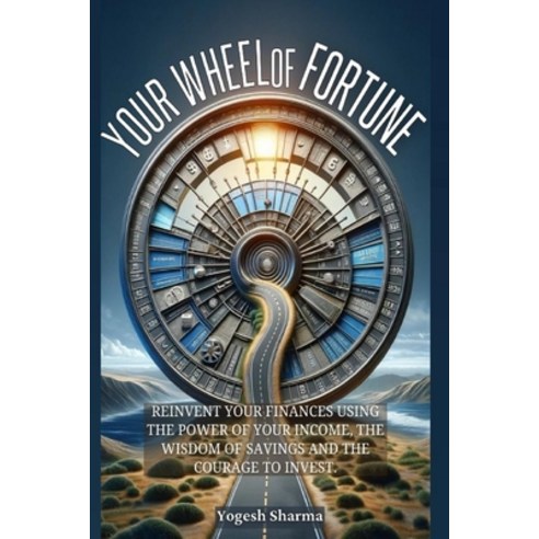 (영문도서) Your Wheel of Fortune: Reinvent Your Finances Using the Power of Your Income t... Paperback, Yogesh Sharma, English, 9789694892948