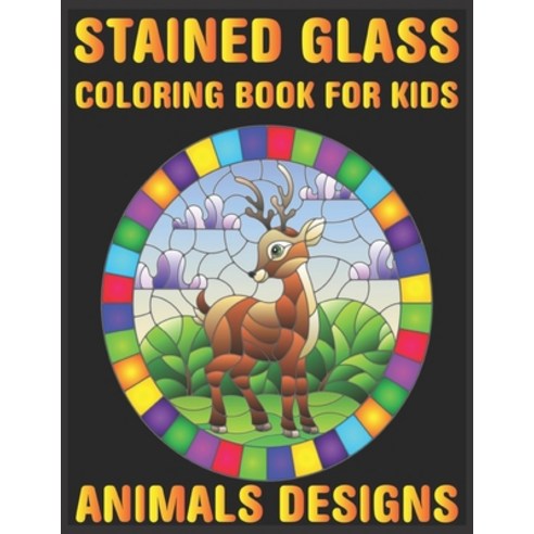 stained glass Coloring Book For Kids Animals Designs: Adorable Animals kids Coloring Book Stress Rel... Paperback, Independently Published, English, 9798704068013