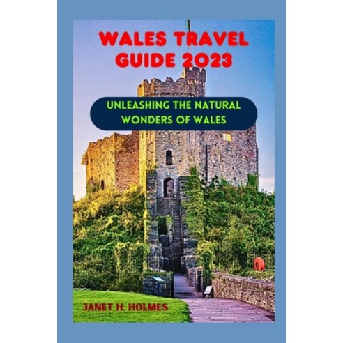 (영문도서) Wales Travel Guide 2023: Unleashing the Natural Wonders of Wales Paperback, Independently Published, English, 9798854563000