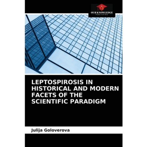 (영문도서) Leptospirosis in Historical and Modern Facets of the Scientific Paradigm Paperback, Our Knowledge Publishing, English, 9786203659559