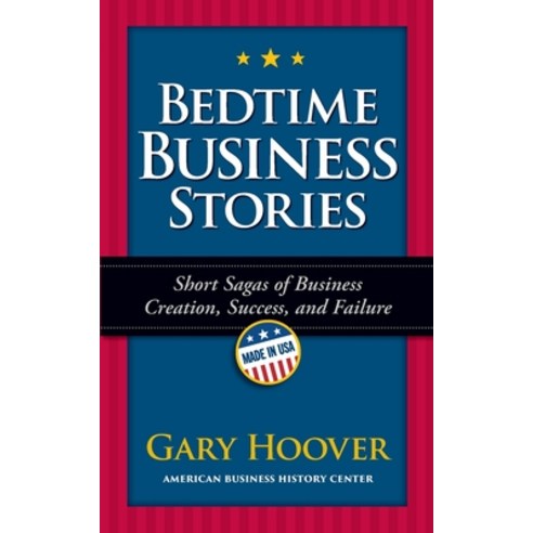(영문도서) Bedtime Business Stories: Short Sagas of Business Creation Success and Failure Paperback, American Business History C...