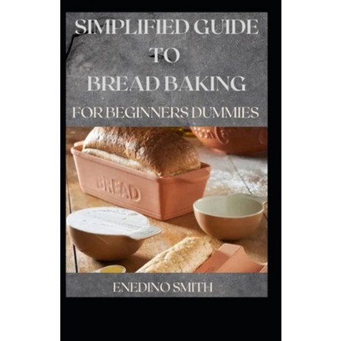 (영문도서) Simplified Guide To Bread Baking For Beginners And Dummies Paperback, Independently Published, English, 9798524540904