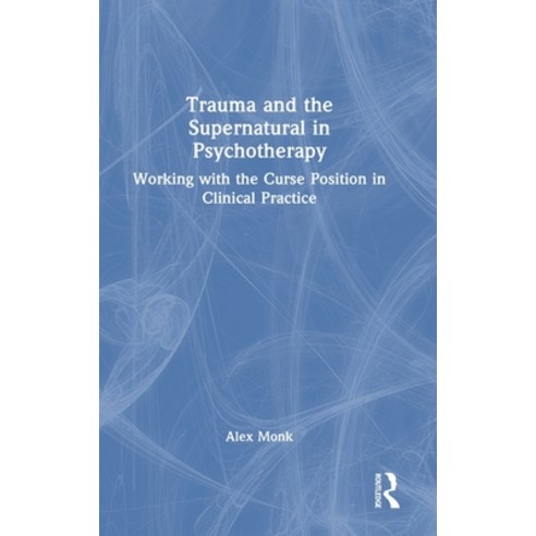 (영문도서) Trauma and the Supernatural in Psychotherapy: Working with the Curse Position in Clinical Pra... Hardcover, Routledge, English, 9780367766726