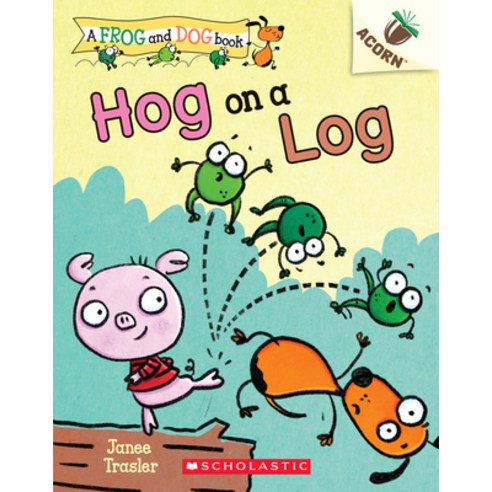 (영문도서) Hog on a Log: An Acorn Book (a Frog and Dog Book #3) Volume 3 Paperback, Scholastic Inc.