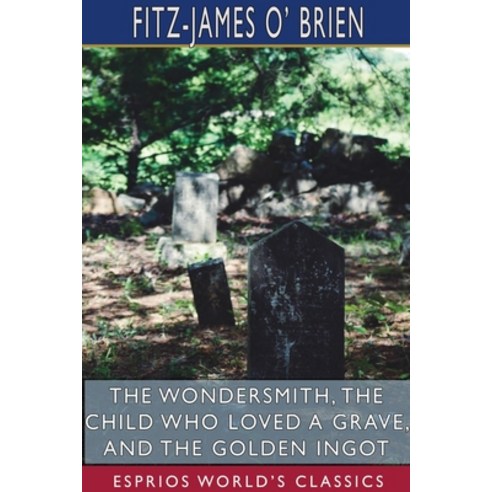 The Wondersmith The Child Who Loved a Grave and The Golden Ingot (Esprios Classics) Paperback, Blurb