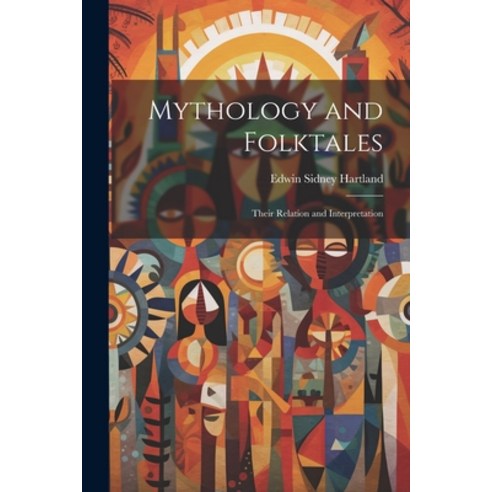(영문도서) Mythology and Folktales: Their Relation and Interpretation Paperback, Legare Street Press, English, 9781021703316