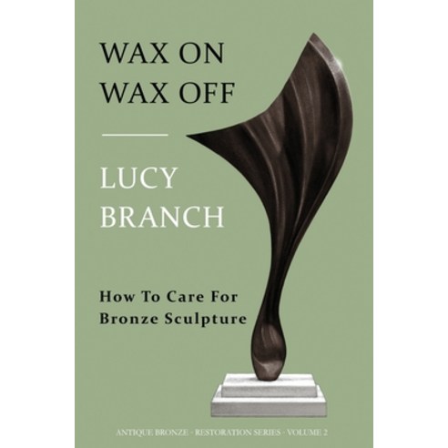 (영문도서) Wax On Wax Off: How To Care For Bronze Sculpture Paperback, Abl Press London, English, 9781916435124