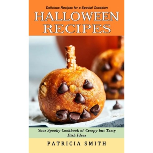 (영문도서) Halloween Recipes: Delicious Recipes for a Special Occasion (Your Spooky Cookbook of Creepy b... Paperback, Simon Dough, English, 9781774859537