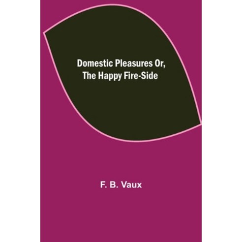 (영문도서) Domestic pleasures or the happy fire-side Paperback, Alpha Edition, English, 9789355114174