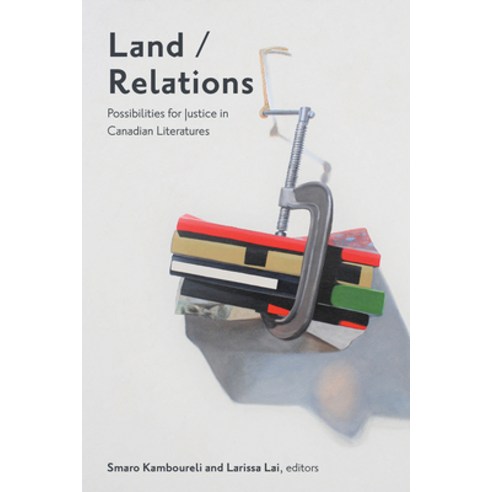 Land/Relations: Possibilities of Justice in Canadian Literatures Paperback, Wilfrid Laurier University ..., English, 9781771125109