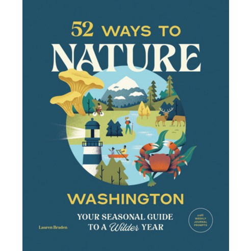 (영문도서) 52 Ways to Nature: Washington: Your Seasonal Guide to a Wilder Year Paperback, Mountaineers Books, English, 9781680513134