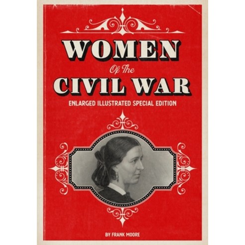 Women of the Civil War: Enlarged Illustrated Special Edition Paperback, Independently Published