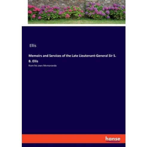 (영문도서) Memoirs and Services of the Late Lieutenant-General Sir S. B. Ellis: from his own Memoranda Paperback, Hansebooks, English, 9783348057417